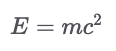 E = mc^2